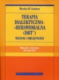 Terapia dialektyczno-behawioralna DBT. Trening umiejętności. Materiały i ćwiczenia dla pacjentów - Marsha M. Linehan