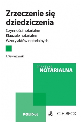 Zrzeczenie się dziedziczenia. Czynności notarialne. Klauzule notarialne. Wzory aktów notarialnych - Juliusz Sawarzyński
