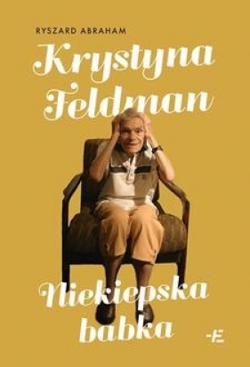 Krystyna Feldman. Niekiepska babka - Ryszard Abraham