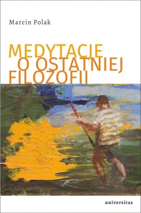 Medytacje o ostatniej filozofii - Marcin Polak