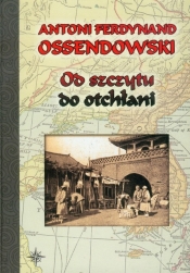 Od szczytu do otchłani - Antoni Ferdynand Ossendowski