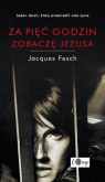 Za pięć godzin zobaczę Jezusa Dziennik więzienny Fesch Jacques