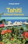 Tahiti & French Polynesia. Lonely Planet Jean-Bernard Carillet, Celeste Brash, Ashley Harrell