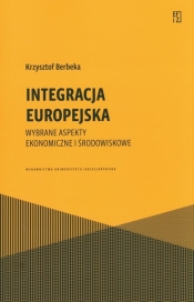 Integracja europejska. Wybrane aspekty ekonomic - Krzysztof Berbeka