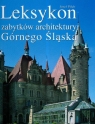 Leksykon zabytków architektury Górnego Śląska Pilch Józef