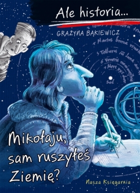 Ale historia... 11 Mikołaju, sam ruszyłeś Ziemię? - Grażyna Bąkiewicz