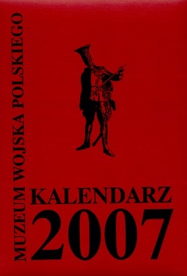 Kalendarz 2007. Muzeum Wojska Polskiego