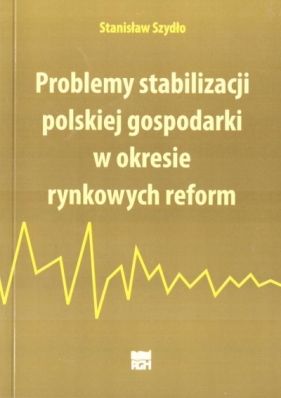 Problemy stabilizacji polskiej gospodarki... - Stanisław Szydło