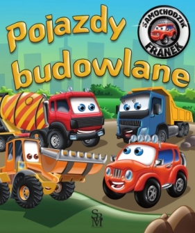 Samochodzik Franek. Pojazdy budowlane - Karolina Górska