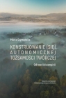 Konstruowanie (się) autonomicznej tożsamości... Maria Szymańska