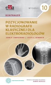 Bontrager. Pozycjonowanie w radiografii klasycznej dla elektroradiologów - J. P. Lampignano