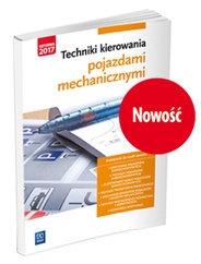 Techniki kierowania pojazdami mechanicznymi. Podręcznik do nauki zawodów technik pojazdów samochodowych i mechanik pojazdów samochodowych. Szkoły ponadgimnazjalne