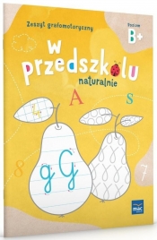 W Przedszkolu Naturalnie. Poziom B+ Zeszyt - Opracowanie zbiorowe