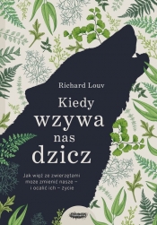 Kiedy wzywa nas dzicz - Louv Richard