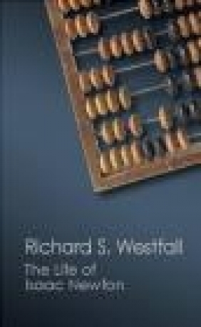 The Life of Isaac Newton Richard Westfall