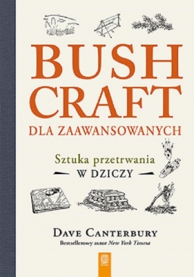 Bushcraft dla zaawansowanych. Sztuka przetrwania w dziczy - Dave Canterbury