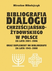 Bibliografia dialogu chrześcijańsko-żydowskiego w Polsce za lata 2001-2006 - Mikołajczyk Mirosław