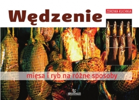 Wędzenie mięsa i ryb na różne sposoby - Franciszek Wolski