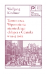 Tamten czas. Wspomnienia niemieckiego chłopca z Gdańska w 1945 roku Kirchner Wolfgang