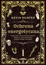Ochrona energetyczna. Kompletny przewodnik obrony przed złymi wibracjami i Devin Hunter