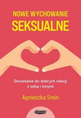 Nowe wychowanie seksualne. Wyd 2 - Agnieszka Stein