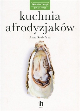 Kuchnia afrodyzjaków - Anna Szubińska