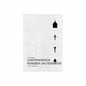 Chrystianizacja Pomorza Zachodniego. Studium archeologiczne - Marian Rębkowski