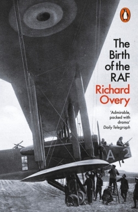 The Birth of the RAF 1918 - Overy Richard
