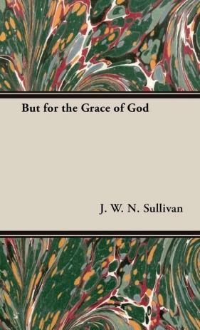 But for the Grace of God - Sullivan J. W. N.