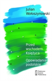 Przed wschodem Księżyca Opowiadania podolskie - Julian Wołoszynowski