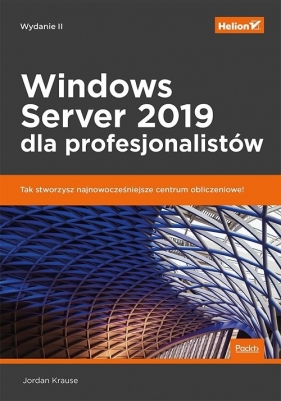 Windows Server 2019 dla profesjonalistów. Wydanie II - Jordan Krause