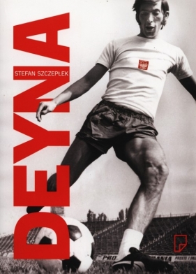 Deyna - Stefan Szczepłek