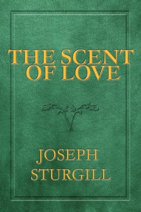 The Scent of Love - Sturgill Joseph