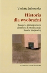 Historia dla wyobraźni Recepcja i interpretacja pisarstwa historycznego Violetta Julkowska