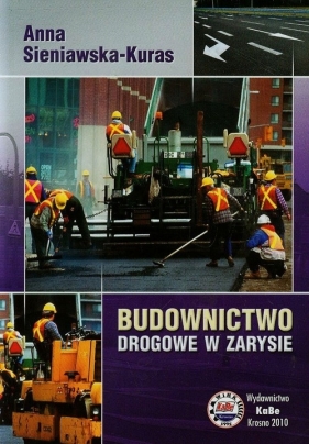 Budownictwo drogowe w zarysie - Sieniawska-Kuras Anna<br />