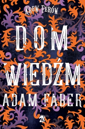 Dom Wiedźm. Krew ferów. Tom 2 - Adam Faber