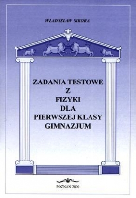 Zadania testowe z fizyki dla 1 kl. gimnazjum - Władysław Sikora