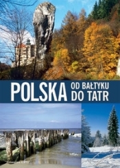 Polska od Bałtyku do Tatr - Opracowanie zbiorowe