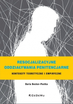 Resocjalizacyjne oddziaływania penitencjarne. Konteksty teoretyczne i empiryczne - Daria Becker-Pestka