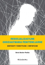 Resocjalizacyjne oddziaływania penitencjarne. Konteksty teoretyczne i empiryczne - Daria Becker-Pestka