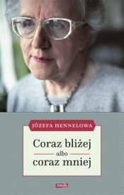 Coraz bliżej albo coraz mniej - Józefa Hennelowa