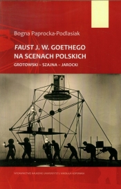 Faust J.W. Goethego na scenach polskich - Paprocka-Podlasiak Bogna