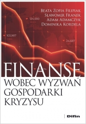 Finanse wobec wyzwań gospodarki kryzysu - Kordela Dominika, Adam Adamczyk, Franek Sławomir, Filipiak Beata