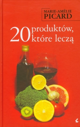 20 produktów które leczą - Picard Marie-Amelie