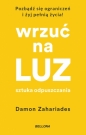 Wrzuć na luz. Sztuka odpuszczania - Damon Zahariades