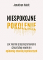 Niespokojne pokolenie. Jak wielkie przeprogramowanie dzieciństwa wywołało epidemie chorób psychiczny - Jonathan Haidt