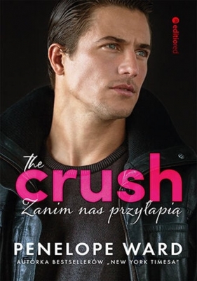 The Crush. Zanim nas przyłapią - Penelope Ward