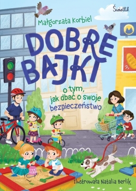 Dobre bajki o tym, jak dbać o swoje bezpieczeństwo - Małgorzata Korbiel