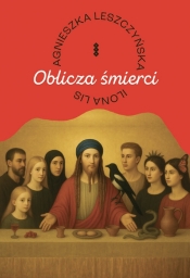 Oblicza śmierci - Ilona Lis, Agnieszka Leszczyńska