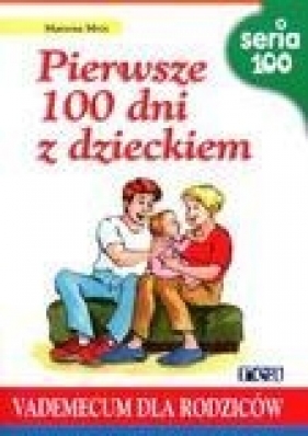 Pierwsze 100 dni z dzieckiem vademecum dla rodziców - Marzena Mróz